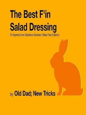 cover image of The Best F'in  Salad Dressing  to Impress Even Stubborn Bunnies Meat Free Edition